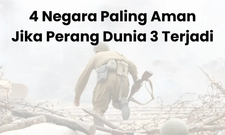 Surga Aman Perang Dunia 3: 4 Negara Terlindungi